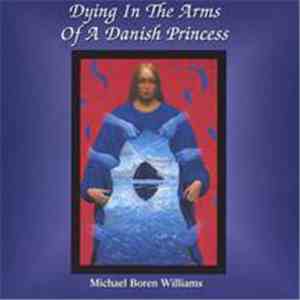 Michael Boren Williams - Dying In The Arms Of A Danish Princess