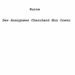 Ruine  - Des Araignées Cherchent Mon Coeur