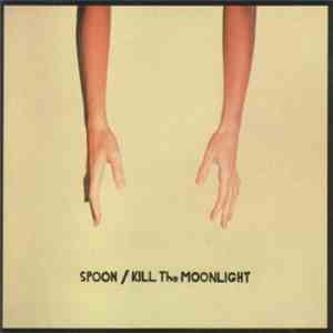 Spoon - Kill The Moonlight