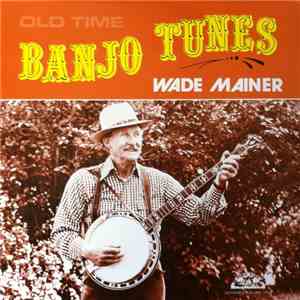 Wade Mainer - Old Time Banjo Tunes