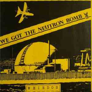 Weirdos - We Got The Neutron Bomb
