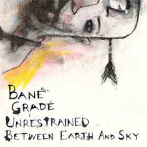 Bane , Grade , Unrestrained, Between Earth And Sky - At Both Ends