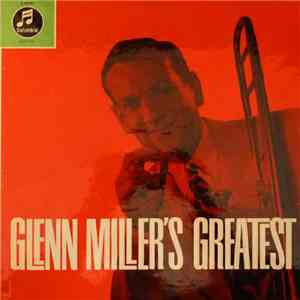 Glenn Miller And His Orchestra With Tex Beneke - Ray Eberle - Pat Friday - ...