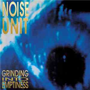 Noise Unit - Grinding Into Emptiness