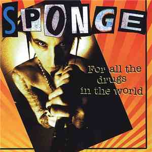 Sponge  - For All The Drugs In The World