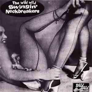 The Swingin' Neckbreakers - The Wild Wild Swingin' Neckbreakers