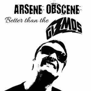 Arsene Obscene - Better Than The Gizmos
