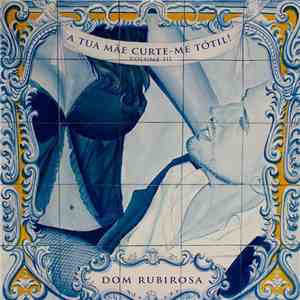 Dom Rubirosa - A Tua Mãe Curte-me Tótil Vol III
