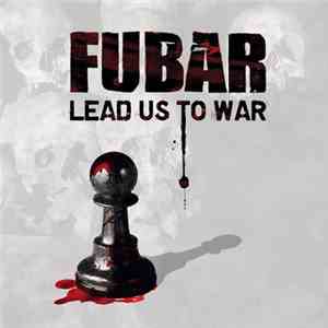 FUBAR - Lead Us To War