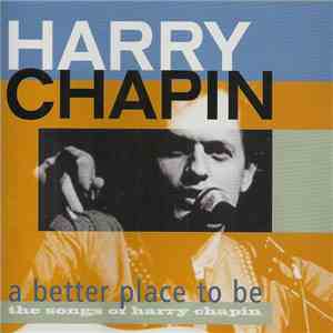 Harry Chapin - A Better Place To Be. The Songs Of Harry Chapin