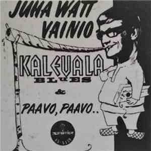 Juha Watt Vainio - Kalevala Blues / Paavo, Paavo...