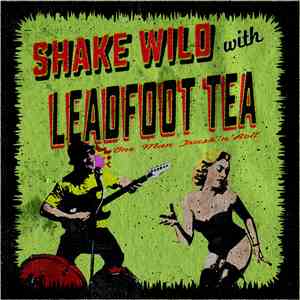 Leadfoot Tea - Shake Wild With