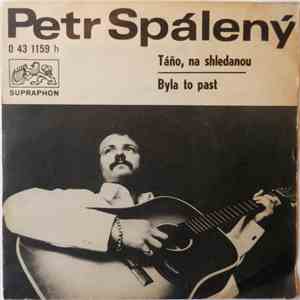 Petr Spálený - Táňo, Na Shledanou / Byla To Past