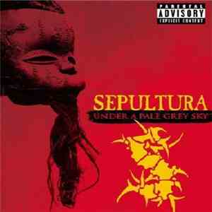 Sepultura - Under A Pale Grey Sky