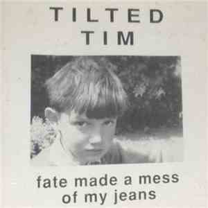 Tilted Tim - Fate Made A Mess Of My Jeans