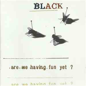 Black  - Are We Having Fun Yet?