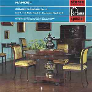 Handel, Handel Festival Orchestra, Halle, Horst-Tanu Margraf - Concerti Grossi, Op. 6 No. 7 In B Flat : No. 8 In C Minor : No. 9 In F