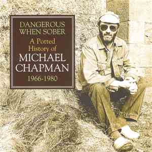 Michael Chapman  - Dangerous When Sober - A Potted History Of Michael Chapm ...