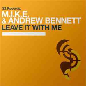 M.I.K.E. & Andrew Bennett - Leave It With Me