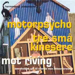 Motorpsycho & Tre Små Kinesere - Mot Riving