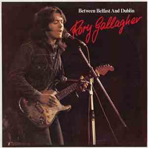 Rory Gallagher - Between Belfast And Dublin