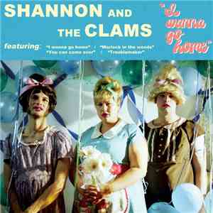 Shannon And The Clams - I Wanna Go Home