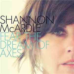 Shannon McArdle - Fear The Dream Of Axes