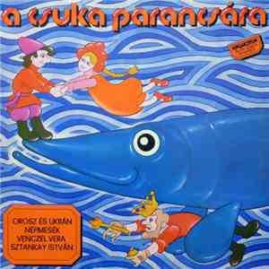 Sztankay István / Venczel Vera - A Csuka Parancsára (Orosz És Ukrán Népmesék)