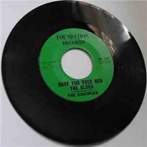 The Disciples  - Have You Ever Had The Blues