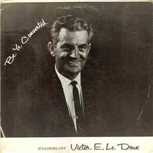 Victor E. Le Doux - Be Ye Converted