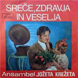 Ansambel Jožeta Krežeta - Sreče, Zdravja In Veselja