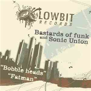Bastards Of Funk And Sonic Union - Bobble Heads / Fatman