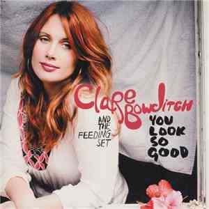 Clare Bowditch And The Feeding Set - You Look So Good