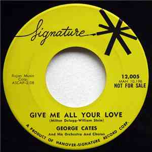 George Cates - Give Me All Your Love / So Tired