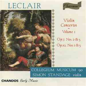 Leclair, Collegium Musicum 90, Simon Standage - Violin Concertos ~ Volume I: Op. 7, Nos. 2 & 5 / Op. 10, Nos. 1 & 5