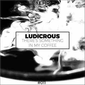 Ludicrous - There's Something In My Coffee