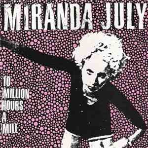 Miranda July - 10 Million Hours A Mile