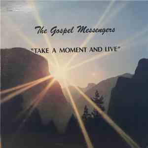 The Gospel Messengers  - Take A Moment And Live