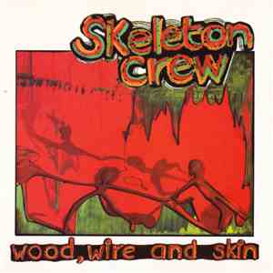 The Skeleton Crew - Wood, Wire And Skin