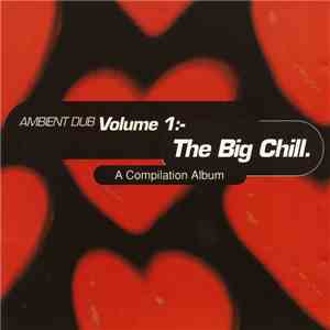 Various - Ambient Dub Volume 1:- (The Big Chill)