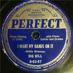 Big Bill - I Want My Hands On It / Made A Date With An Angel (Got No Walking Shoes)