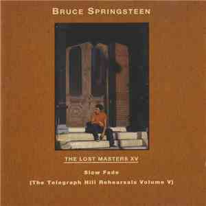 Bruce Springsteen - The Lost Masters XV - Slow Fade (The Telegraph Hill Reh ...