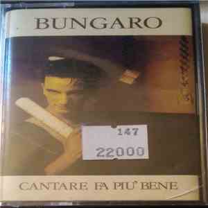 Bungaro - Cantare Fa Più Bene