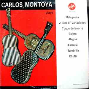 Carlos Montoya - Carlos Montoya Plays Malagueña, 2 Sets Of Variaciones, Toque De Lavarte, Bolero, Alegria, Farruca, Zambrilla, Chufla