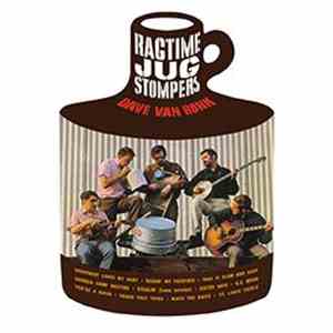 Dave Van Ronk With The Ragtime Jug Stompers - Ragtime Jug Stompers