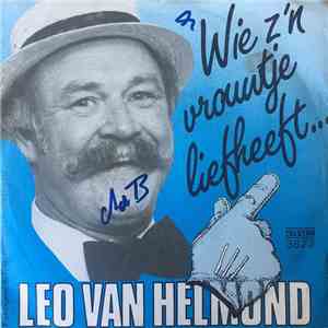 Leo Van Helmond - Wie Z'n Vrouwtje Liefheeft...