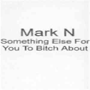 Mark N - Something Else For You To Bitch About