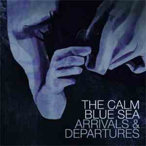The Calm Blue Sea - Arrivals & Departures