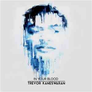 Trevor Kaneswaran - In Your Blood