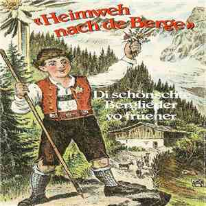 Various - Heimweh Nach De Berge (Di Schönschte Berglieder Vo Früener)
